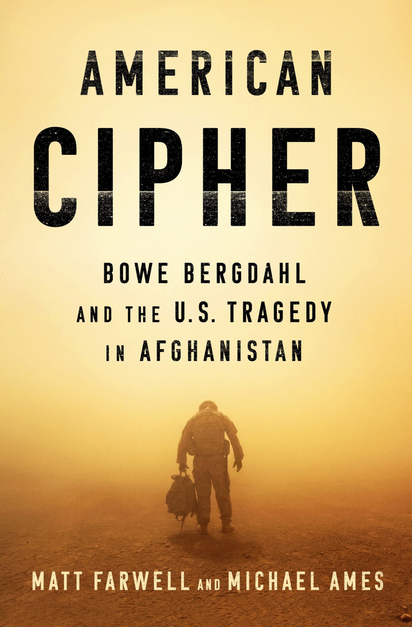 American Cipher: Bowe Bergdahl and the U.S. Tragedy in Afghanistan: Bowe Bergdahl and the U.S. Tragedy in Afghanistan