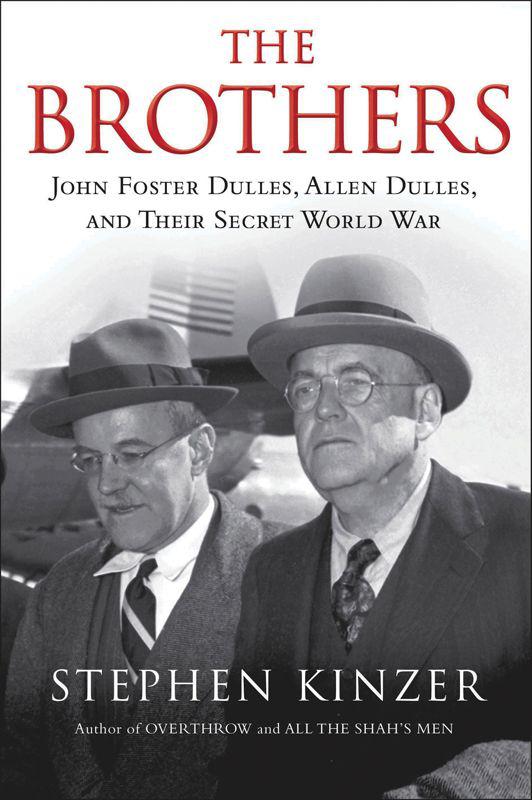 The Brothers: John Foster Dulles, Allen Dulles, and Their Secret World War