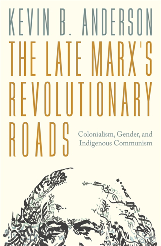 The Late Marx’s Revolutionary Roads: Colonialism, Gender, and Indigenous Communism