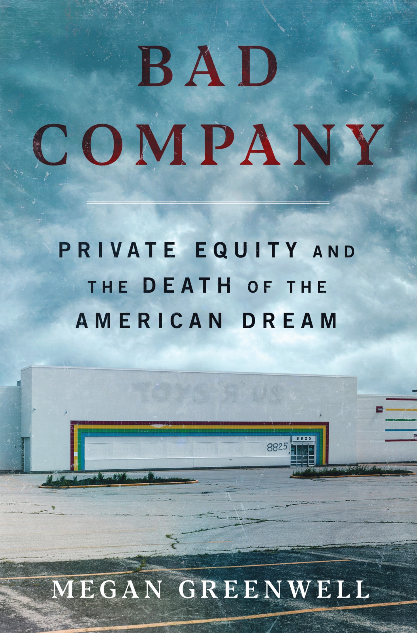 Bad Company: Private Equity and the Death of the American Dream