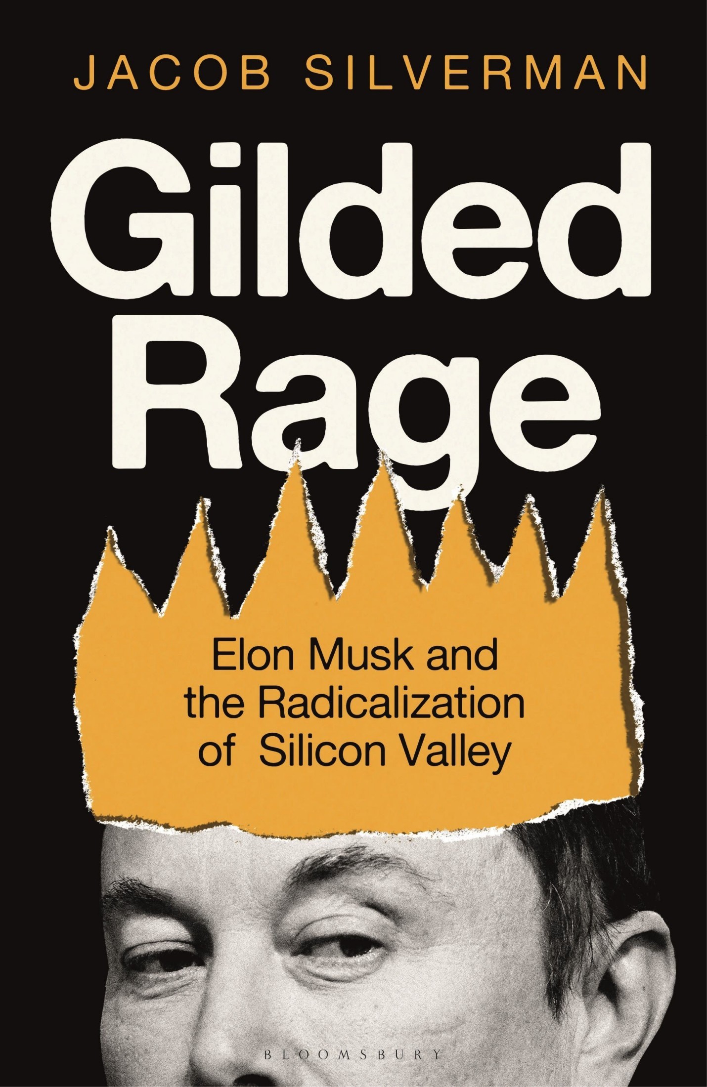 Gilded Rage: Elon Musk and the Radicalization of Silicon Valley