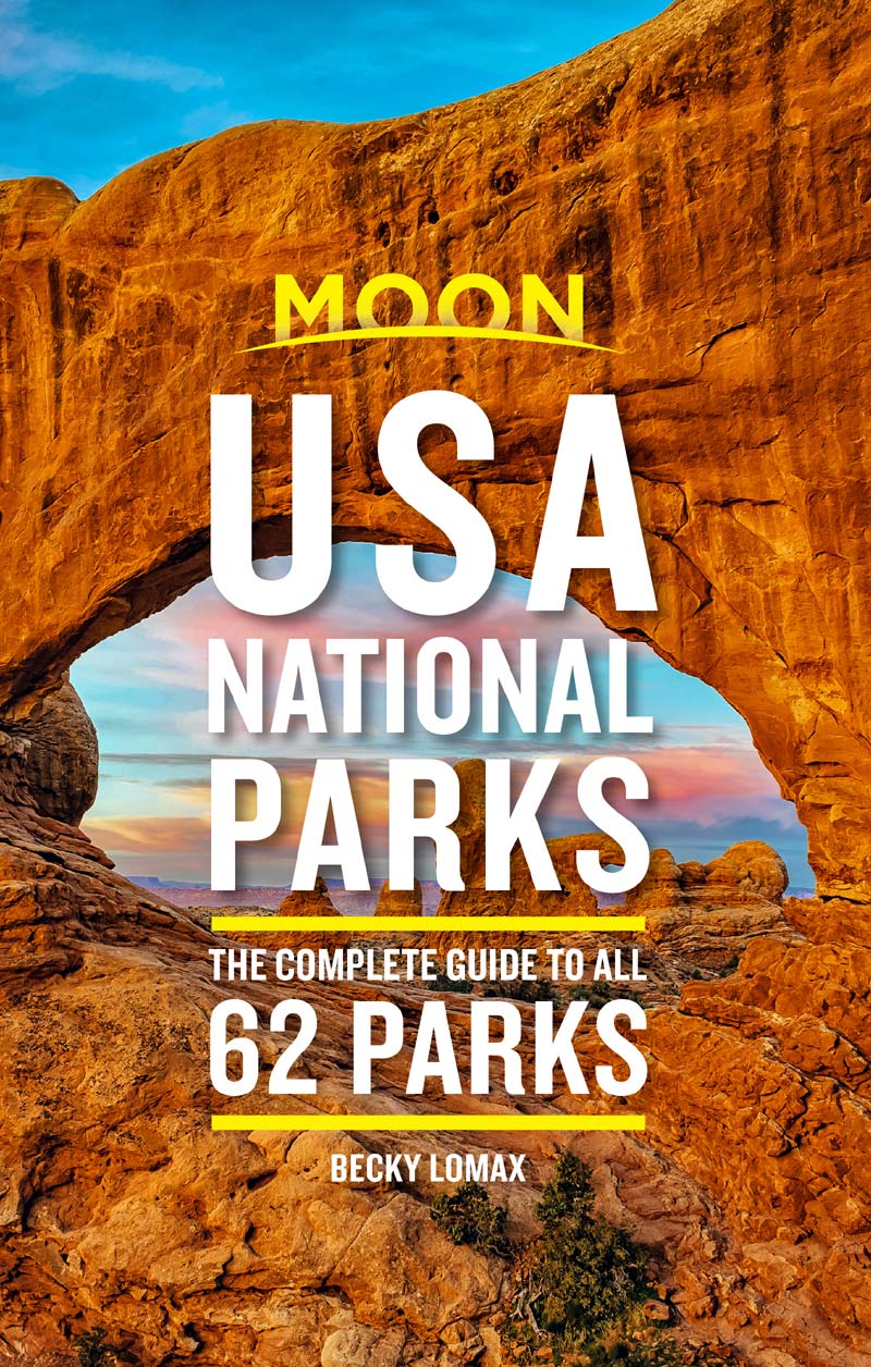 Moon USA National Parks: The Complete Guide to All 62 Parks