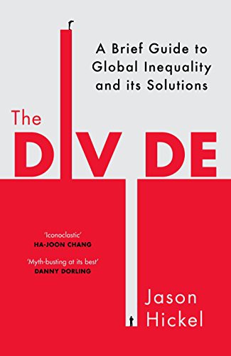 The Divide: A Brief Guide to Global Inequality and Its Solutions