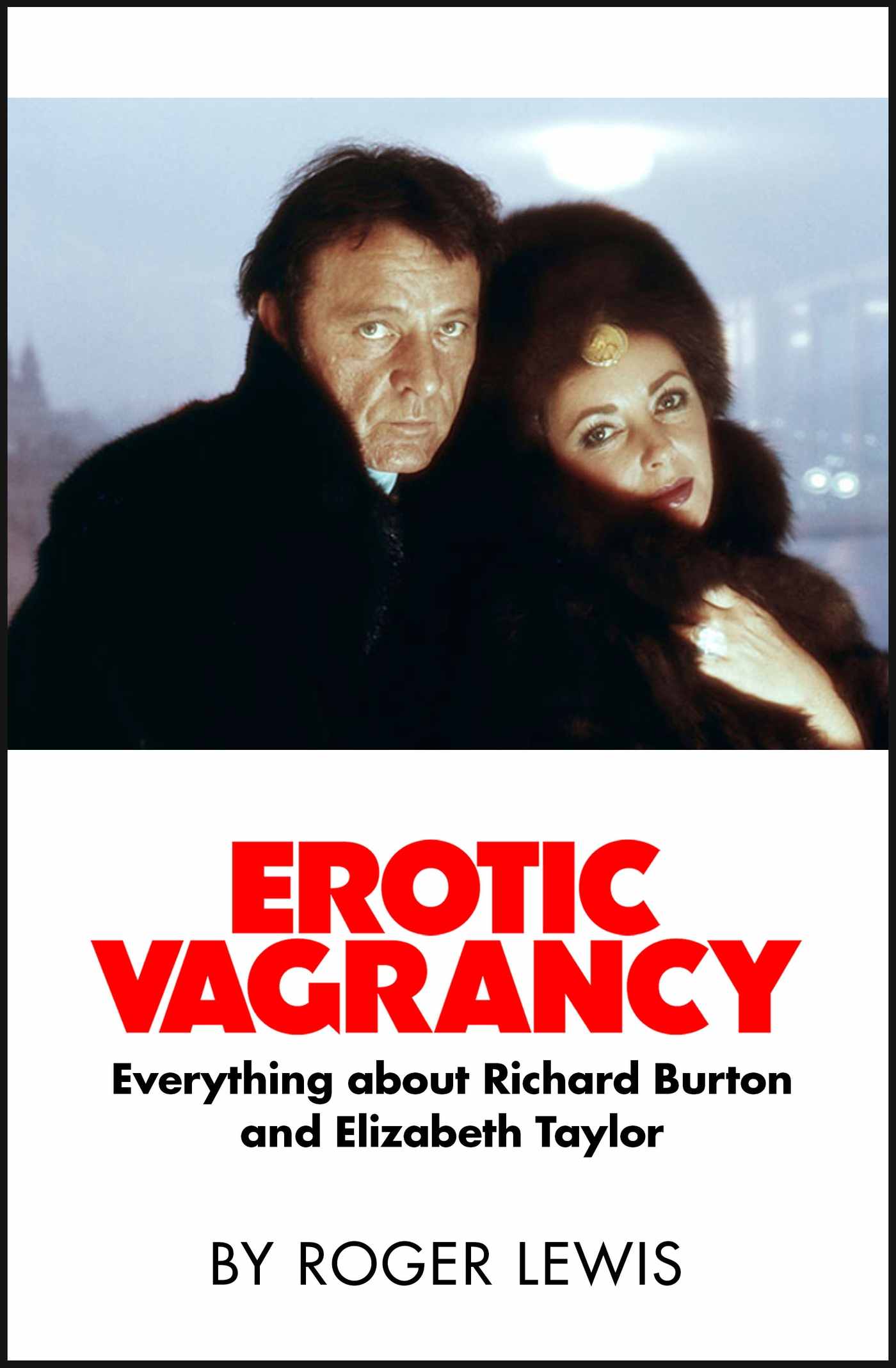 Erotic Vagrancy: Everything about Richard Burton and Elizabeth Taylor