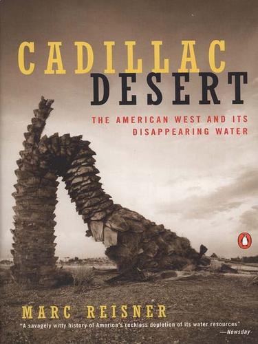 Cadillac Desert: The American West and Its Disappearing Water, Revised Edition